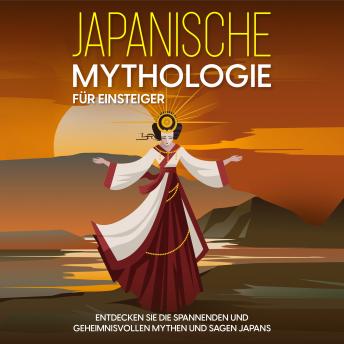 [German] - Japanische Mythologie für Einsteiger: Entdecken Sie die spannenden und geheimnisvollen Mythen und Sagen Japans