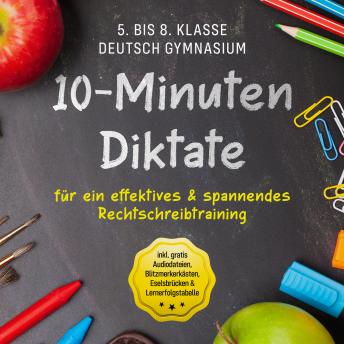 10-Minuten Diktate für ein effektives & spannendes Rechtschreibtraining - 5. bis 8. Klasse Deutsch G