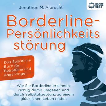 [German] - Borderline-Persönlichkeitsstörung - Das Selbsthilfe Buch für Betroffene und Angehörige: Wie Sie Borderline erkennen, richtig damit umgehen und durch Selbstakzeptanz zu einem glücklichen Leben finden