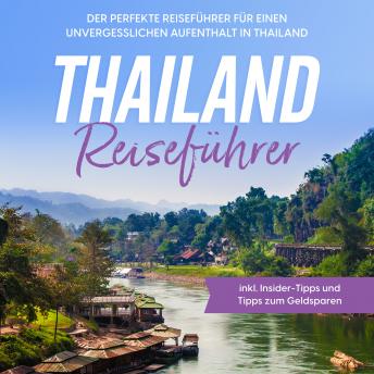 [German] - Thailand Reiseführer: Der perfekte Reiseführer für einen unvergesslichen Aufenthalt in Thailand - inkl. Insider-Tipps und Tipps zum Geldsparen
