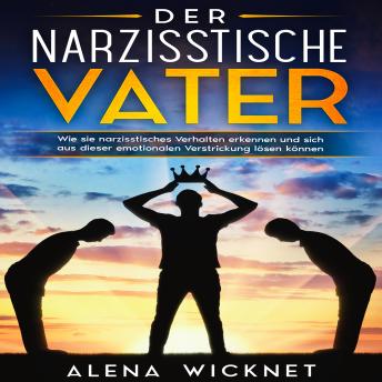 [German] - Der narzisstische Vater: Wie sie narzisstisches Verhalten erkennen und sich aus dieser emotionalen Verstricken lösen können