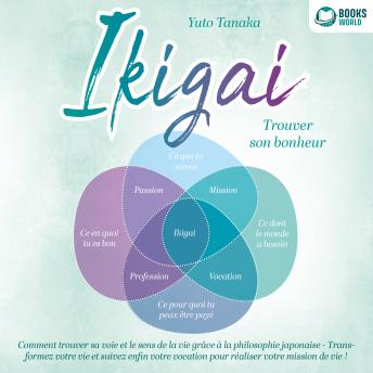 [French] - IKIGAI – Trouver son bonheur: Comment trouver sa voie et le sens de la vie grâce à la philosophie japonaise - Transformez votre vie et suivez enfin votre vocation pour réaliser votre mission de vie