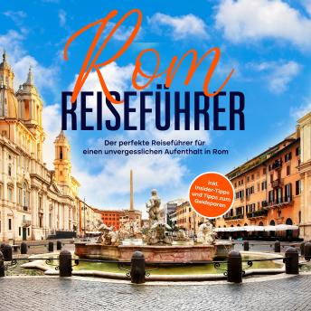 [German] - Rom Reiseführer: Der perfekte Reiseführer für einen unvergesslichen Aufenthalt in Rom - inkl. Insider-Tipps und Tipps zum Geldsparen
