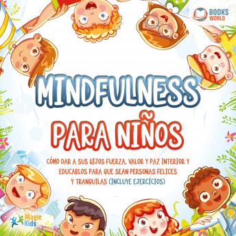 [Spanish] - Mindfulness para niños: Cómo dar a sus hijos fuerza, valor y paz interior y educarlos para que sean personas felices y tranquilas (incluye ejercicios)