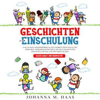 [German] - Geschichten zur Einschulung: Das geniale Kinderbuch ab 6 Jahren für Jungen und Mädchen - Kindergeschichten, die Mut machen für den Schulanfang und die erste Klasse - gegen Angst und Nervosität