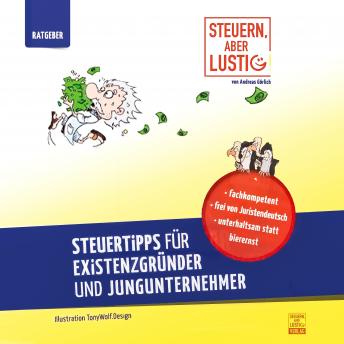[German] - Steuern, aber lustig! Steuertipps für Existenzgründer und Jungunternehmer.: Von der Existenzgründung an Geld sparen!