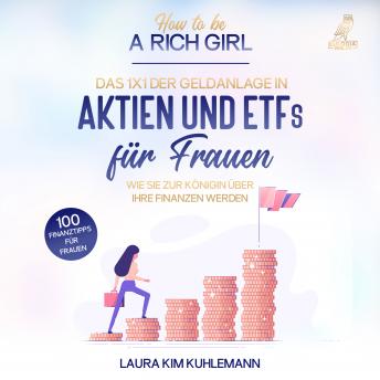 [German] - How to be a rich girl: Das 1x1 der Geldanlage in Aktien und ETFs für Frauen – Wie Sie zur Königin über Ihre Finanzen werden - 100 Finanztipps für Frauen