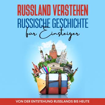 Download Russland verstehen - Russische Geschichte für Einsteiger: Von der Entstehung Russlands bis heute by Manuel Schneider