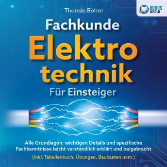 [German] - Fachkunde Elektrotechnik für Einsteiger: Alle Grundlagen, wichtigen Details und spezifische Fachkenntnisse leicht verständlich erklärt und beigebracht (inkl. Tabellenbuch, Übungen, Baukasten uvm.)