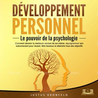 [French] - DÉVELOPPEMENT PERSONNEL - Le pouvoir de la psychologie: Comment devenir la meilleure version de soi-même, reprogrammer son subconscient pour réussir, être heureux et atteindre tous ses objectifs