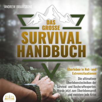 [German] - DAS GROSSE SURVIVAL HANDBUCH - Überleben in Not- und Extremsituationen: Die ultimativen Überlebenstechniken der Survival- und Bushcraftexperten. Werde jetzt zum Überlebensprofi und meistere jede Krise