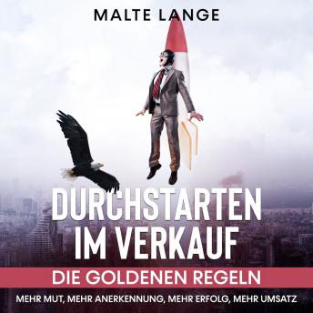 [German] - Durchstarten im Verkauf: Die goldenen Regeln Mehr Mut, mehr Anerkennung, mehr Erfolg, mehr Umsatz