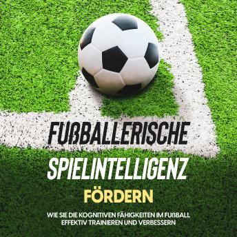 [German] - Fußballerische Spielintelligenz fördern: Wie Sie die kognitiven Fähigkeiten im Fußball effektiv trainieren und verbessern