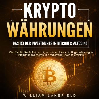 [German] - KRYPTOWÄHRUNGEN - Das 1x1 der Investments in Bitcoin & Altcoins: Wie Sie die Blockchain richtig verstehen lernen, in Kryptowährungen intelligent investieren und maximale Gewinne erzielen