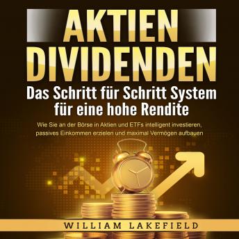 [German] - AKTIEN DIVIDENDEN - Das Schritt für Schritt System für eine hohe Rendite: Wie Sie an der Börse in Aktien und ETFs intelligent investieren, passives Einkommen erzielen und maximal Vermögen aufbauen
