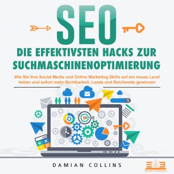 [German] - SEO - Die effektivsten Hacks zur Suchmaschinenoptimierung: Wie Sie Ihre Social Media und Online Marketing Skills auf ein neues Level heben und sofort mehr Sichtbarkeit, Leads und Reichweite gewinnen