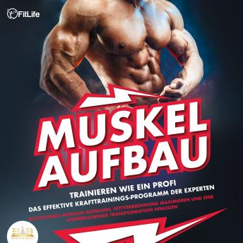 [German] - MUSKELAUFBAU - Trainieren wie ein Profi: Das effektive Krafttrainingsprogramm der Experten - Blitzschnell Muskeln aufbauen, Fettverbrennung maximieren und eine atemberaubende Transformation hinlegen