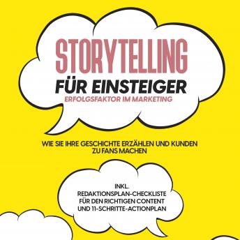 [German] - Storytelling für Einsteiger – Der Erfolgsfaktor im Marketing: Wie Sie Ihre Geschichte erzählen und Kunden zu Fans machen – inkl. Redaktionsplan-Checkliste für den richtigen Content und 11-Schritte-Act