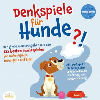 [German] - DENKSPIELE FÜR HUNDE: Der große Hunderatgeber mit den 123 besten Hundespielen für mehr Agility, Intelligenz und Spaß - inkl. Denksport-Trainingsplan für eine optimale Förderung und Hundeerziehung