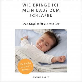 [German] - Wie bringe ich mein Baby zum Schlafen: Dein Ratgeber für das erste Jahr