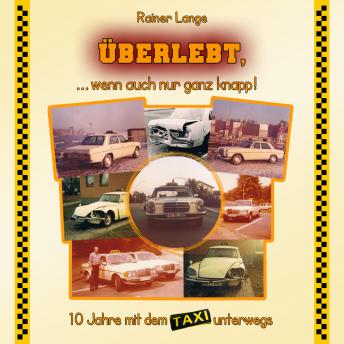 [German] - Überlebt, ... wenn auch nur ganz knapp!: 10 Jahre mit dem Taxi unterwegs
