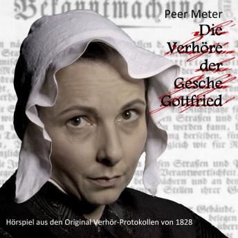 [German] - Die Verhöre der Gesche Gottfried: Hörspiel aus den Original Verhör-Protokollen von 1828