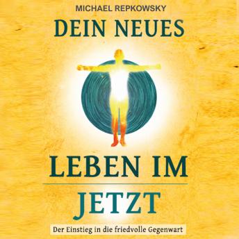 [German] - Dein neues Leben im Jetzt: Der Einstieg in die friedvolle Gegenwart