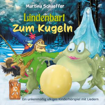 [German] - Zum Kugeln: Ein unkenmäßig ulkiges Kinderhörspiel mit Liedern