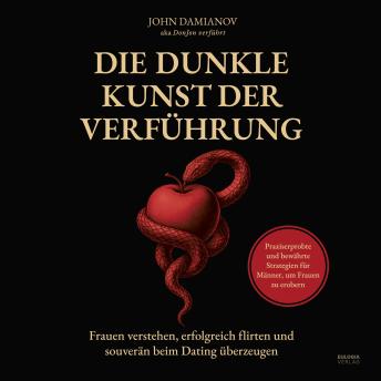 [German] - Die dunkle Kunst der Verführung: Frauen verstehen, erfolgreich flirten und souverän beim Dating überzeugen – Frauen verstehen, erfolgreich flirten und souverän beim Dating überzeugen – Praxiserprobte und bewährte Strategien für Männer, um Frauen zu erober