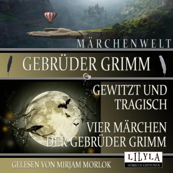 [German] - Gewitzt und tragisch - Vier Märchen der Gebrüder Grimm: Bruder Lustig, Von einem der auszog das Fürchten zu lernen, Das kluge Gretel, Die kluge Else.