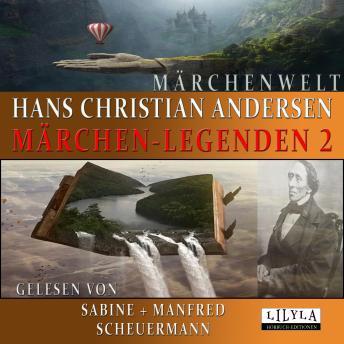 [German] - Märchen-Legenden 2: Erlenhügel, Die lieblichste Rose der Welt, Der standhafte Zinnsoldat, Der Buchweizen, Am letzten Tage, Eine gute Laune, Der große Klaus und der kleine Klaus, Der unartige Knabe, Die Nachtigal.