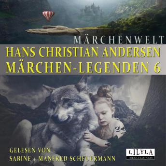 [German] - Märchen-Legenden 6: Die rothen Schuhe, Das stumme Buch, Das Kleine Mädchen mit den Schwefelhölzchen, Der Springer, Der fliegende Koffer, Eine Geschichte, Die alte Straßenlaterne, Das Metallschwein.