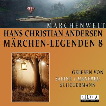 [German] - Märchen-Legenden 8: Der Schatten, Der Freundschaftsbund, Das alte Haus, Das Judenmädchen, Der Flachs, Der Wassertropfen, Zwei Jungfern, Die glückliche Familie.