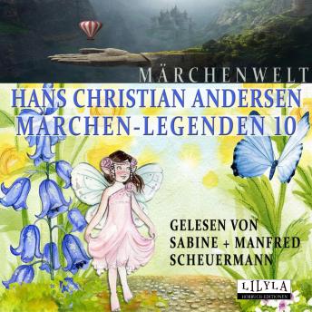 [German] - Märchen-Legenden 10: Die Kröte, Aufgeschoben ist nicht aufgehoben, Die wilden Schwäne, Ein Blatt vom Himmel, Die alte Thurmglocke, Der silberne Schilling, Zwei Brüder, Der alte Grabstein, Die Schnecke und der Rosenstock.