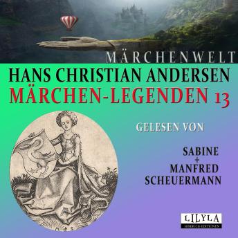 [German] - Märchen-Legenden 13: Die letzte Perle, Im Entenhofe, Der Flaschenhals, Kinderschnack, Hofhahn und Wetterhahn, Der Mistkäfer, Die Blumen der kleinen Ida.