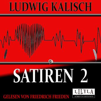 [German] - Satiren 2: Ein alter gewiegter Journalist an einen jungen ungewiegten, Aus den Papieren eines Leihbibliotheksgehilfen, Goldene Regeln eines deutschen Edelmanns für seinen Sohn, Der Teufel an seine Großmutter u.a.
