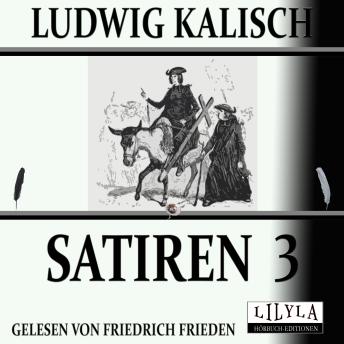 [German] - Satiren 3: Langeweile, Postillone und Wanderburschen, Eine Fabel, Brief eines japanischen Kosmopoliten an seine Geliebte, Über Deutschland, Der Prediger.