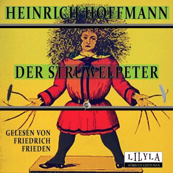 [German] - Der Struwwelpeter: Der böse Friederich, Das Feuerzeug, Die schwarzen Buben, Der wilde Jäger, Der Daumenlutscher, Der Suppenkasper, Der Zappelphilipp, Hans Guck in die Luft, Der fliegende Robert.