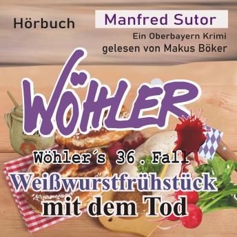 [German] - Weißwurstfrühstück mit dem Tod - Wöhler's Fälle, Fall 36 (Ungekürzt)