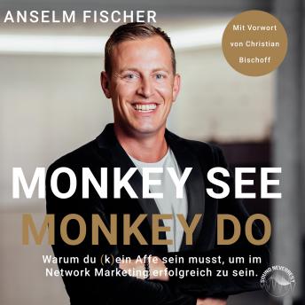 [German] - Monkey see - Monkey do - Warum du (k)ein Affe sein musst, um im Network Marketing erfolgreich zu sein (Ungekürzt)