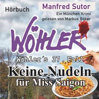 [German] - Keine Nudeln für Miss Saigon - Wöhler's Fälle, Fall 37 (Ungekürzt)