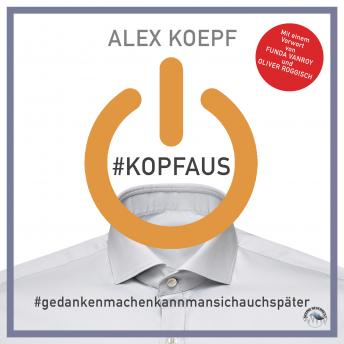 Download #Kopfaus: #Gedankenmachenkannmansichspäter (Ungekürzt) by Alex Koepf