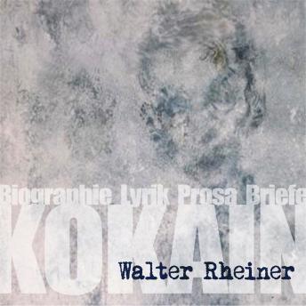 [German] - Kokain: Walter Rheiner, Biographie, Lyrik, Prosa, Briefe