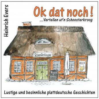 [German] - Ok dat noch! ... Vertellen ut'n Schoosterkroog: Lustige und besinnliche plattdeutsche Geschichten