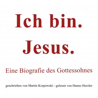 [German] - Ich bin. Jesus.: Eine Biografie des Gottessohnes