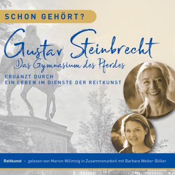 [German] - Schon gehört? Gustav Steinbrecht Das Gymnasium des Pferdes: Ergänzt durch ein Leben im Dienste der Reitkunst