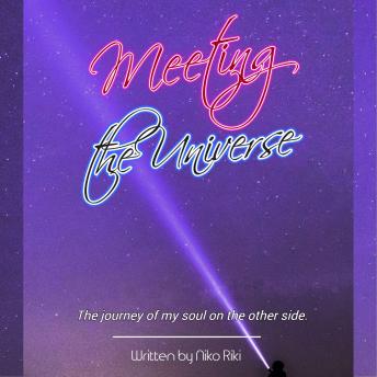 Meeting the Universe: The journey of my soul