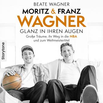 [German] - Moritz & Franz Wagner - Glanz in ihren Augen: Große Träume, ihr Weg in die NBA und zum Weltmeistertitel