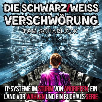 [German] - Die schwarz/weiß Verschwörung: IT-Systeme im Sturm von Angriffen, ein Land vor Wahlen und ein Buch als Serie