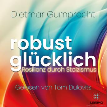 [German] - robust glücklich: Resilienz durch Stoizismus